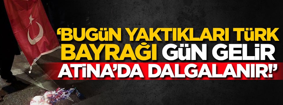 Mustafa Destici, Atina'da Türk bayrağı yakanlara çok sert çıktı