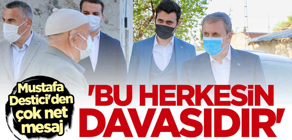 Mustafa Destici: Bu herkesin davasıdır