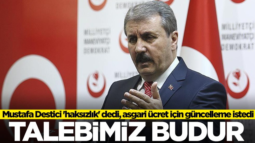 Mustafa Destici 'haksızlık' dedi, asgari ücret için güncelleme istedi: Talebimiz budur