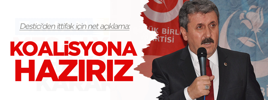 Mustafa Destici: Koalisyona hazırız!