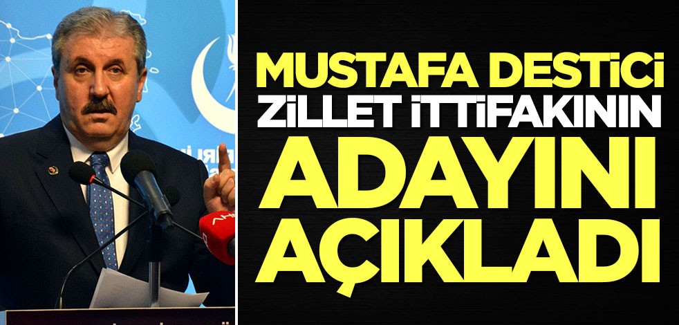Mustafa Destici zillet ittifakının adayını açıkladı