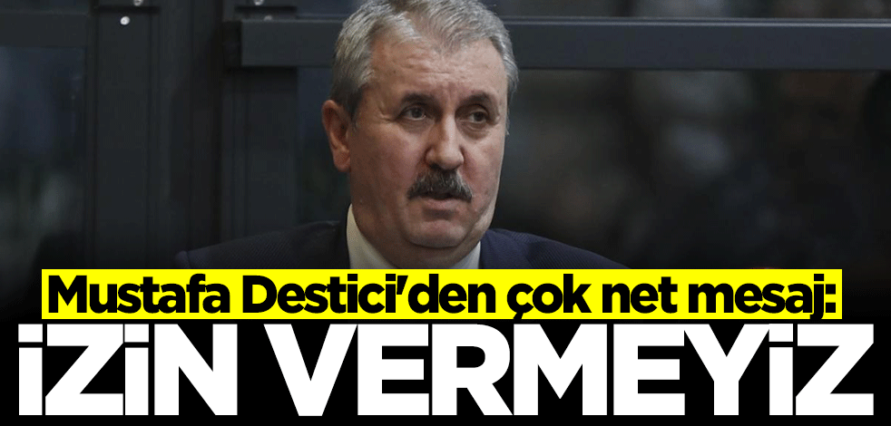 Mustafa Destici'den çok net mesaj: İzin vermeyiz
