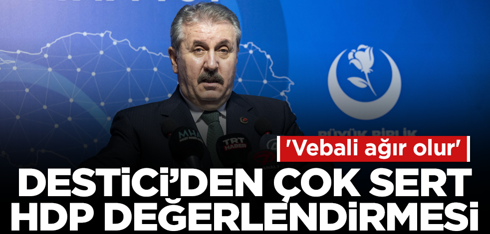 Mustafa Destici'den çok sert HDP değerlendirmesi! 'Vebali ağır olur'