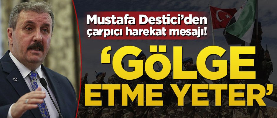 Mustafa Destici’den Fırat'ın doğusuna operasyon mesajı! ‘Gölge etme yeter’