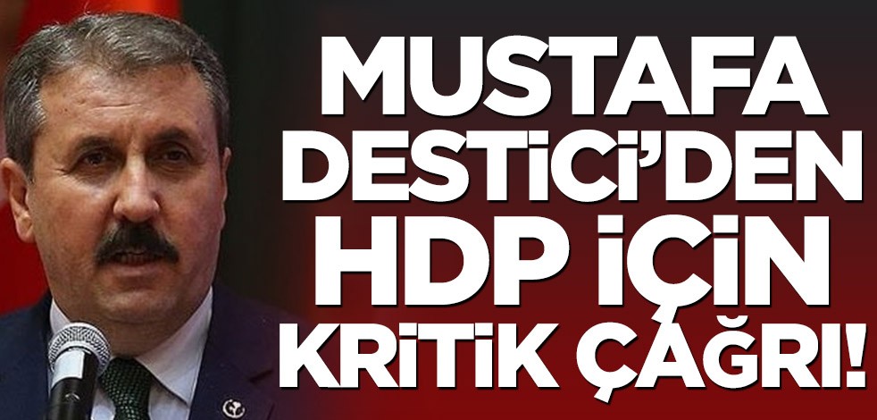 Mustafa Destici’den HDP için kritik çağrı!