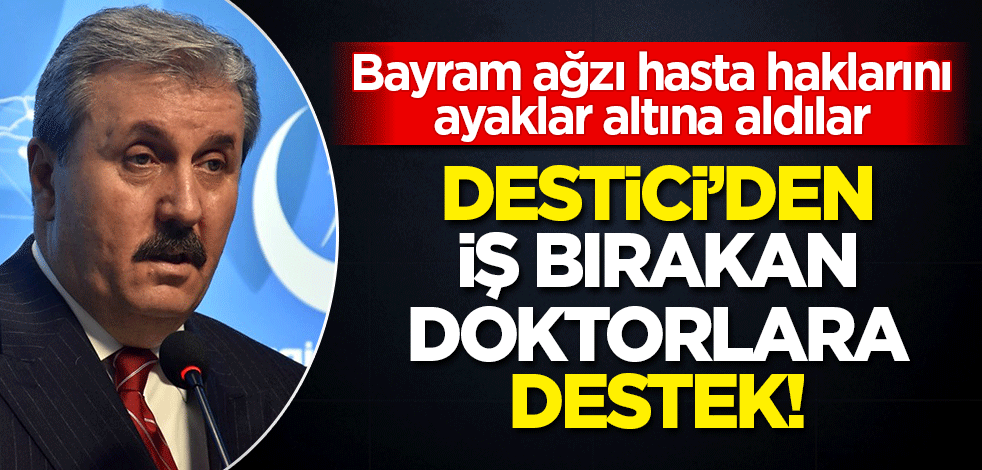 Mustafa Destici'den iş bırakan doktorlara destek! 'Demokratik hakları'