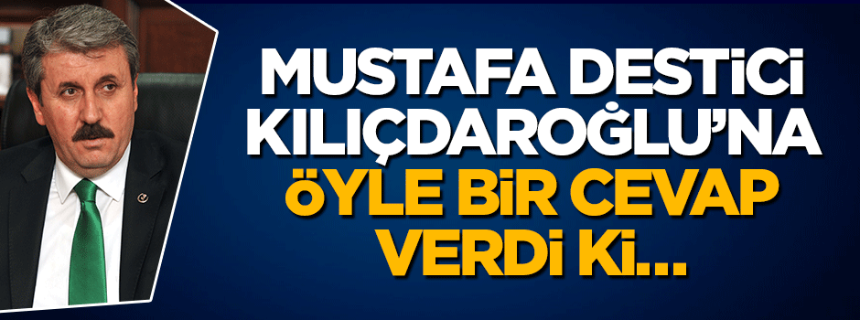 Mustafa Destici'den Kılıçdaroğlu'nun eleştirilerine sert tepki