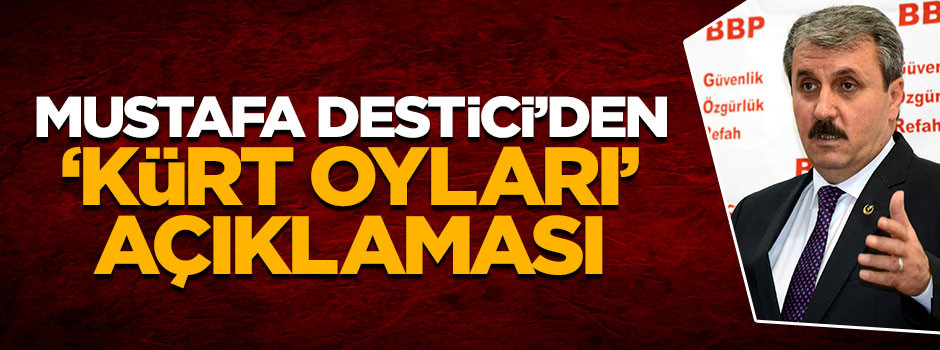 Mustafa Destici'den 'Kürt oyları' açıklaması