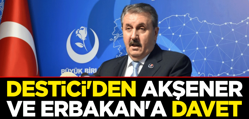 Mustafa Destici'den Meral Akşener ve Fatih Erbakan'a davet