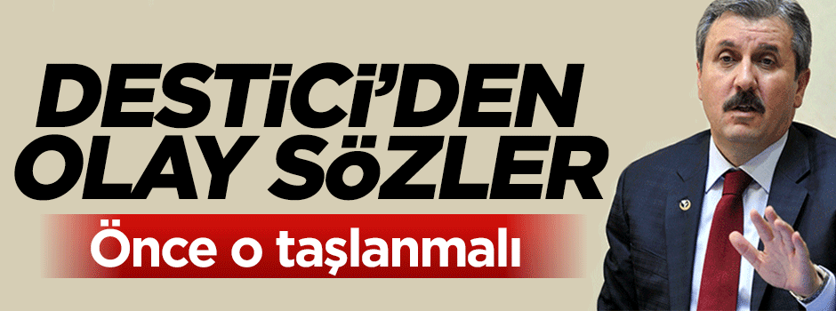 Mustafa Destici'den Suudi Arabistan için olay sözler