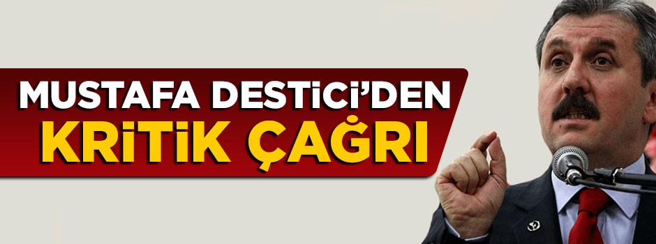 BBP lideri Mustafa Destici'nden yaptırım çağrısı