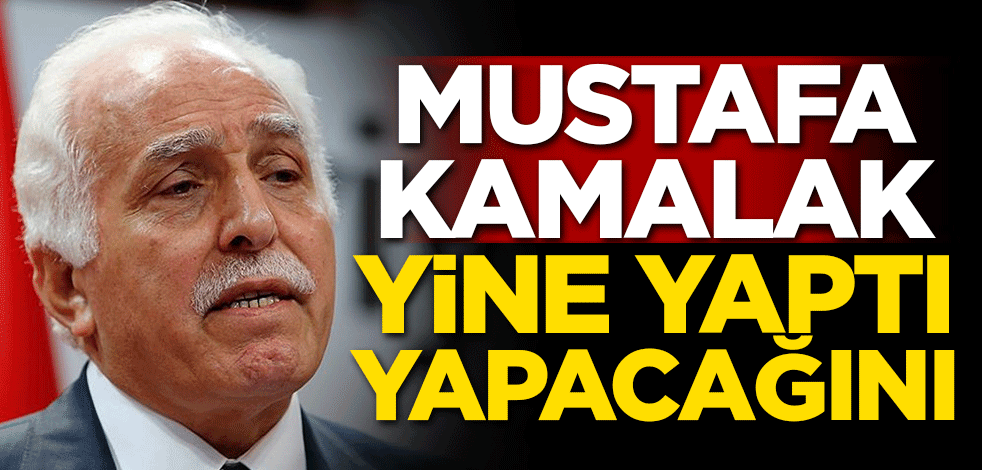 Mustafa Kamalak yine yaptı yapacağını!