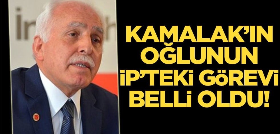 Mustafa Kamalak'ın oğlunun İP’teki görevi belli oldu