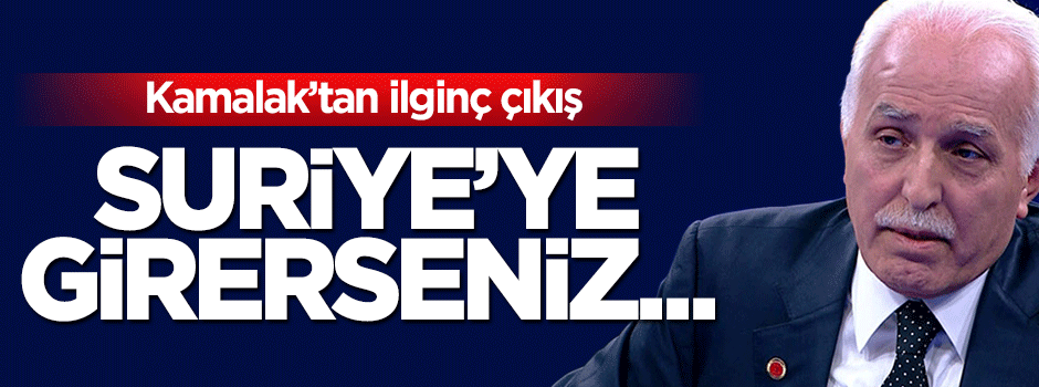 Mustafa Kamalak'tan Suriye çıkışı