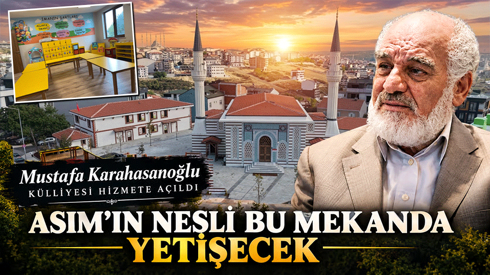 Mustafa Karahasanoğlu Külliyesi hizmete açıldı! Asım’ın nesli bu mekanda yetişecek