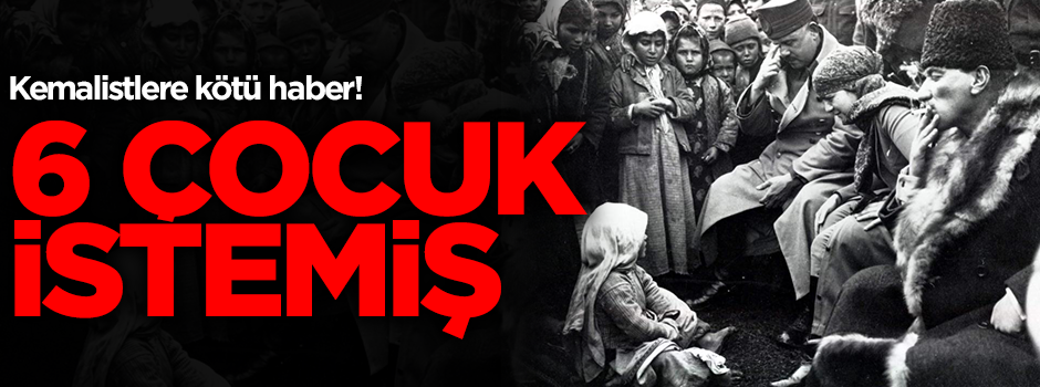 Mustafa Kemal 6 çocuk istemiş!