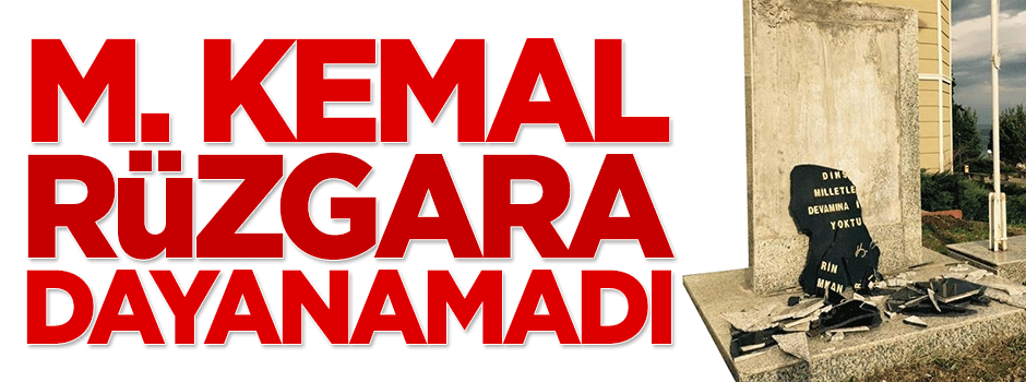 Mustafa Kemal heykeli rüzgara dayanamadı