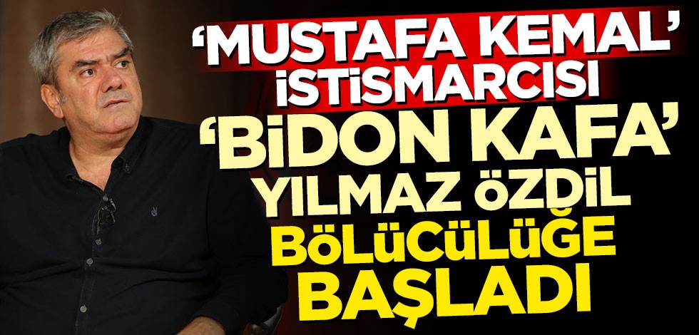 'Mustafa Kemal' istismarcısı 'Bidon kafa' Yılmaz Özdil bölücülüğe başladı