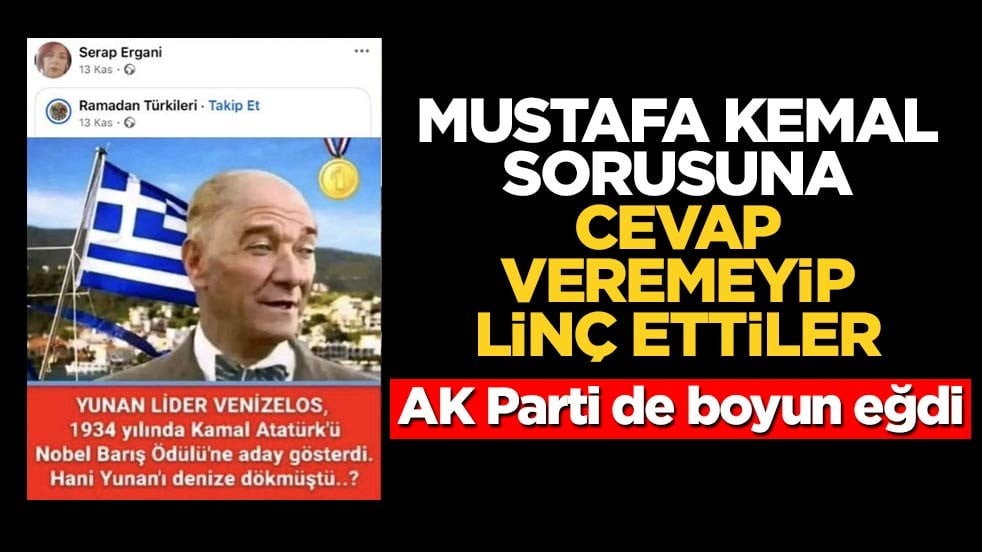 Mustafa Kemal sorusuna cevap vermediler, linç ettiler! AK Parti de boyun eğdi