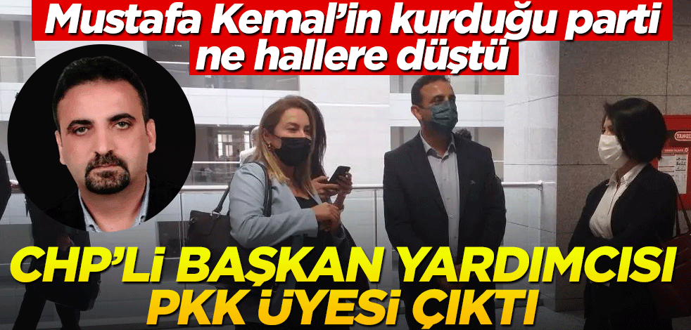 Mustafa Kemal’in kurduğu parti ne hallere düştü! CHP’li başkan yardımcısı PKK üyesi çıktı