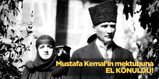 Mustafa Kemal'in mektubuna el konuldu!