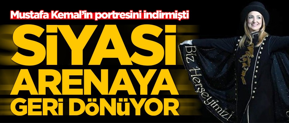 Mustafa Kemal'in portresini indirmişti! Aylin Nazlıaka siyasi arenaya geri dönüyor