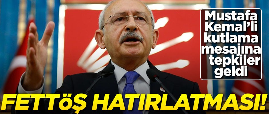 Mustafa Kemal'li kutlama mesajı paylaşan Kılıçdaroğlu'na "fettöş" hatırlatması!