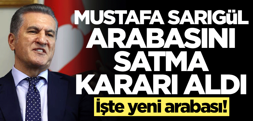 Mustafa Sarıgül arabasını satma kararı aldı! işte yeni arabası