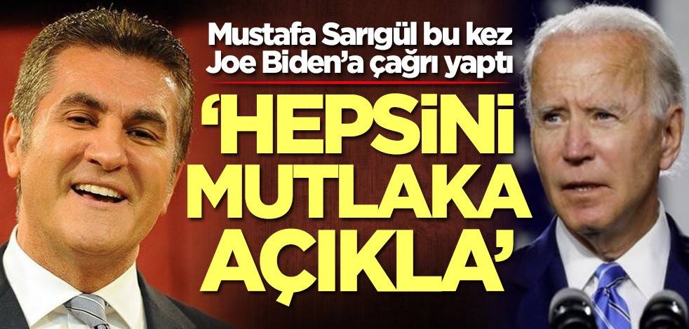 Mustafa Sarıgül bu kez Joe Biden’a çağrı yaptı: Hepsini açıkla