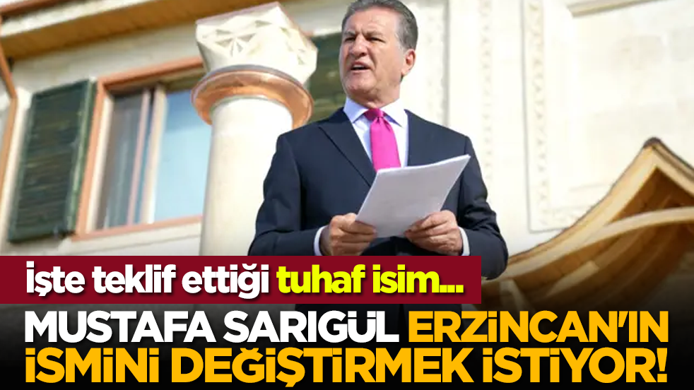 Mustafa Sarıgül Erzincan'ın ismini değiştirmek istiyor! İşte teklif ettiği isim...