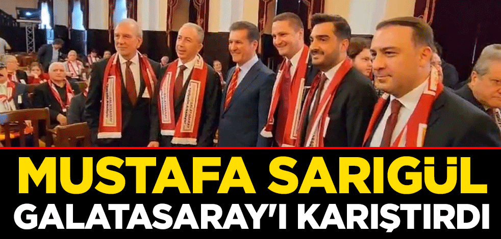Mustafa Sarıgül Galatasaray'ı karıştırdı