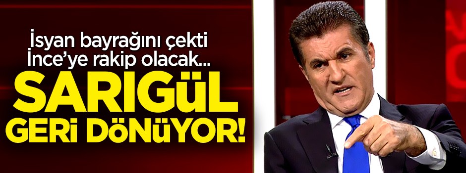 Mustafa Sarıgül geri dönüyor! İnce'ye rakip olacak