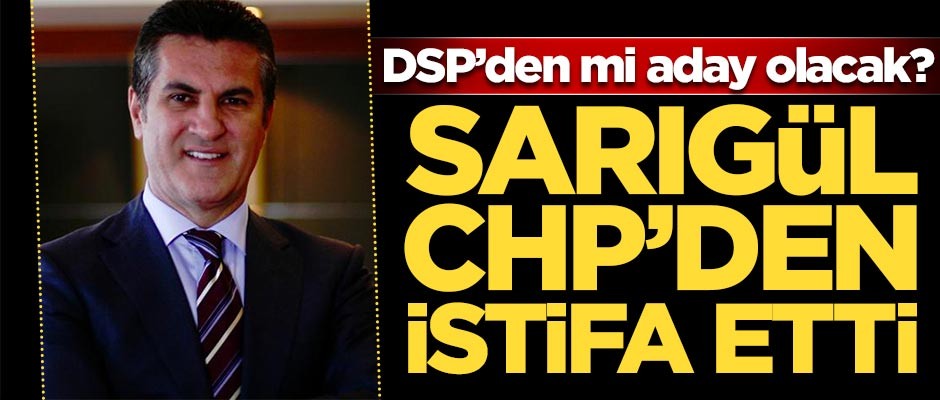 Mustafa Sarıgül istifa etti