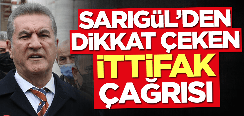 Mustafa Sarıgül'den dikkat çeken ittifak çağrısı