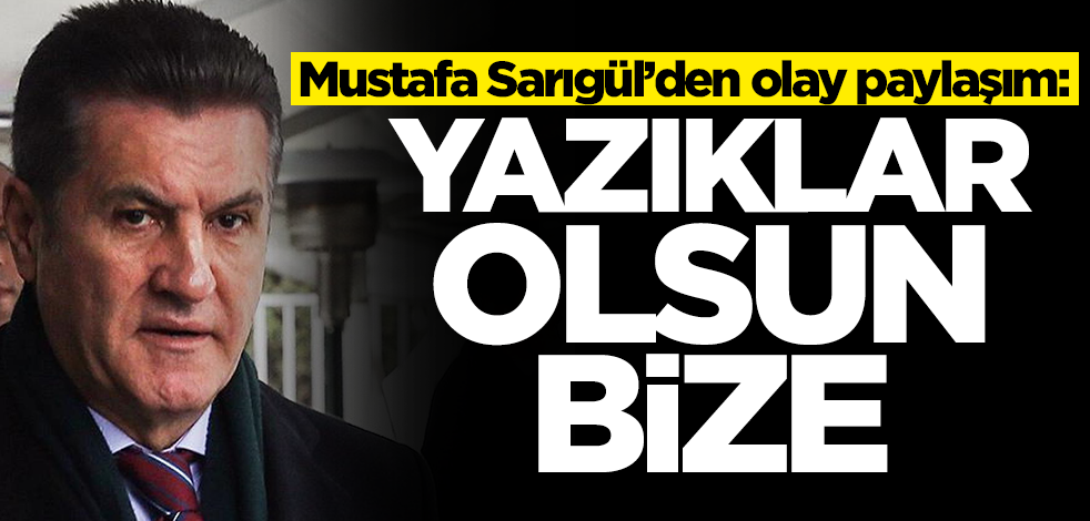 Mustafa Sarıgül'den Kemal Kılıçdaroğlu ile ilgili olay paylaşım: Yazıklar olsun bize