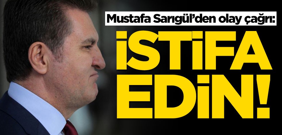 Mustafa Sarıgül'den olay çağrı: İstifa edin