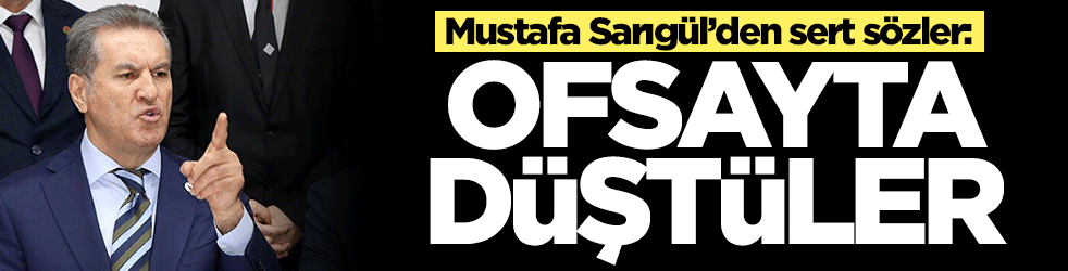 Mustafa Sarıgül’den sert sözler: Ofsayta düştüler