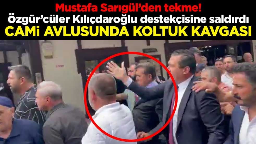 Mustafa Sarıgül’den tekme! Özgür’cüler Kılıçdaroğlu destekçisine saldırdı... Cami avlusunda koltuk kavgası