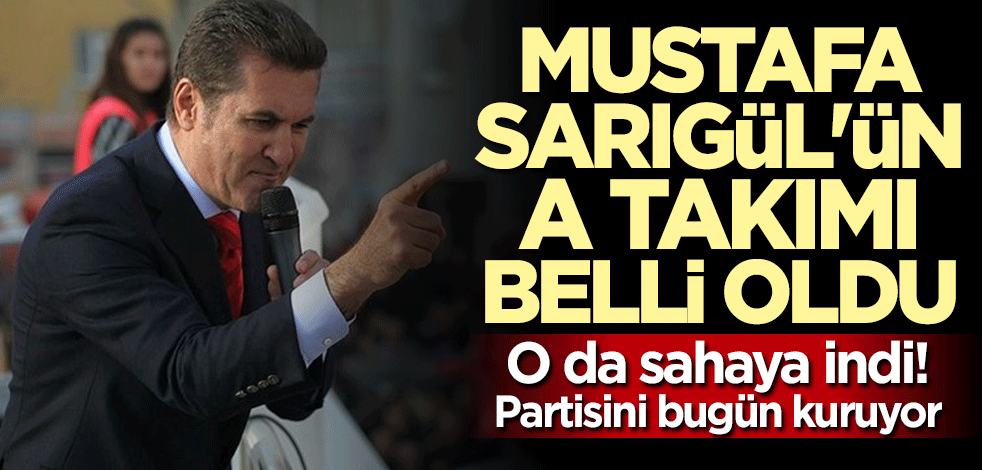 Mustafa Sarıgül'ün A takımı belli oldu