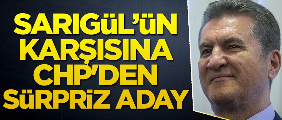 Mustafa Sarıgül'ün karşısına CHP'den sürpriz aday