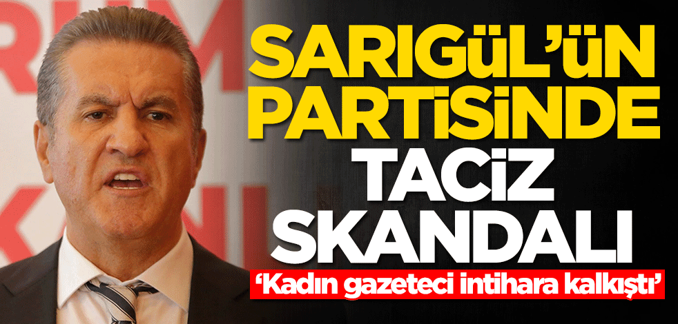 Mustafa Sarıgül'ün partisinde taciz skandalı! 'Kadın gazeteci intihara kalkıştı'