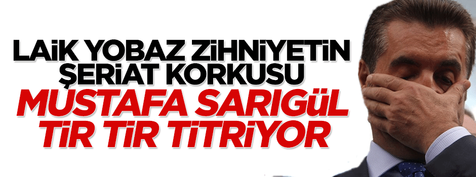 Mustafa Sarıgül'ün şeriat korkusu