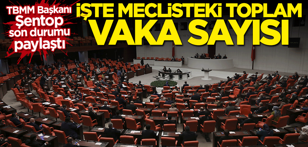 Mustafa Şentop açıkladı: İşte meclisteki toplam vaka sayısı
