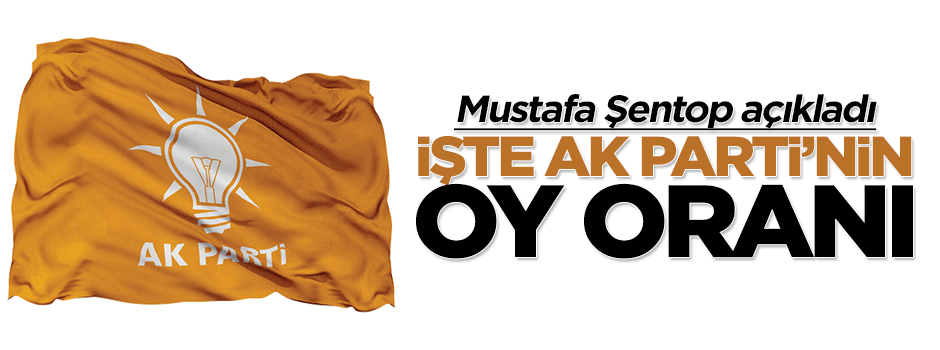 Mustafa Şentop, Ak Parti'nin oy oranını açıkladı