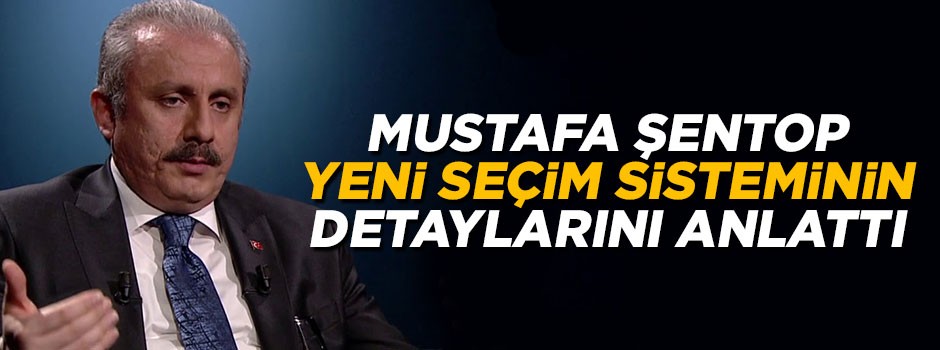 Mustafa Şentop yeni seçim sistemini tek tek anlattı