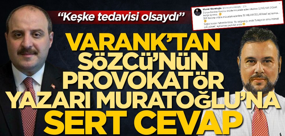 Mustafa Varank'tan Sözcü'nün provokatör yazarı Murat Muratoğlu'na sert cevap: Keşke tedavisi olsaydı