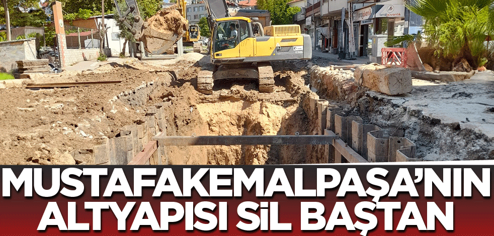 Mustafakemalpaşa’nın altyapısı sil baştan