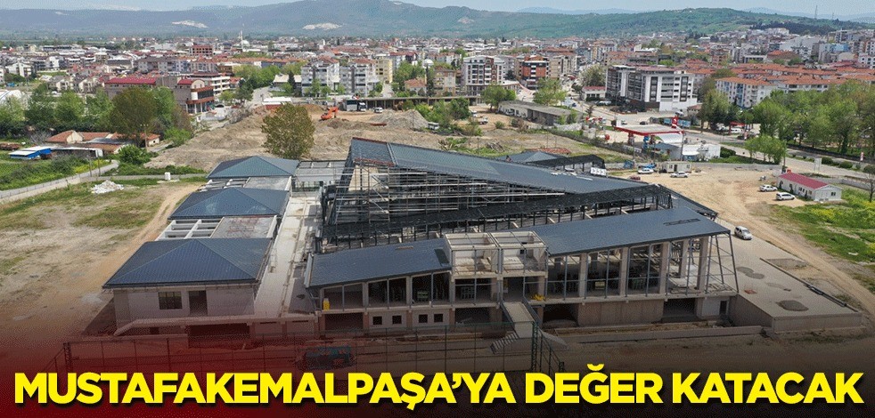 Mustafakemalpaşa’ya değer katacak