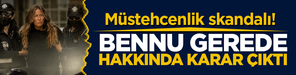 Müstehcenlik skandalı! Bennu Gerede hakkında karar çıktı