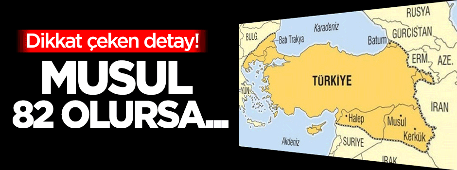 Musul 82 olursa... Dikkat çeken detay!